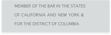 Member of the Bar in the states of California and New York & for the District of Columbia